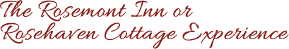 Rosemont Inn or Rosenhaven Cottage Experience