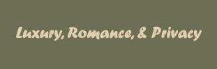 luxury, romance and privacy