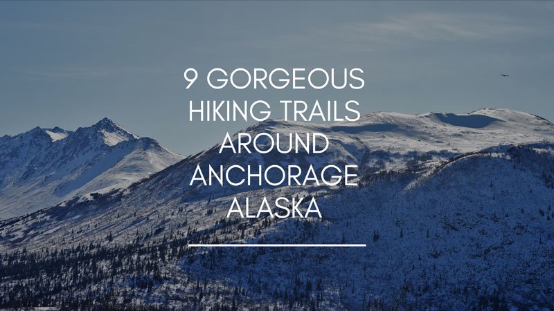 9 Gorgeous Hiking Trails Around Anchorage Alaska